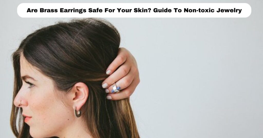 Are Brass Earrings Safe For Your Skin? Guide To Non-toxic Jewelry