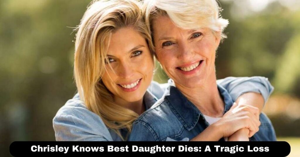 Chrisley Knows Best Daughter Dies: A Tragic Loss