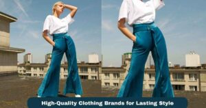 High-Quality Clothing Brands for Lasting Style