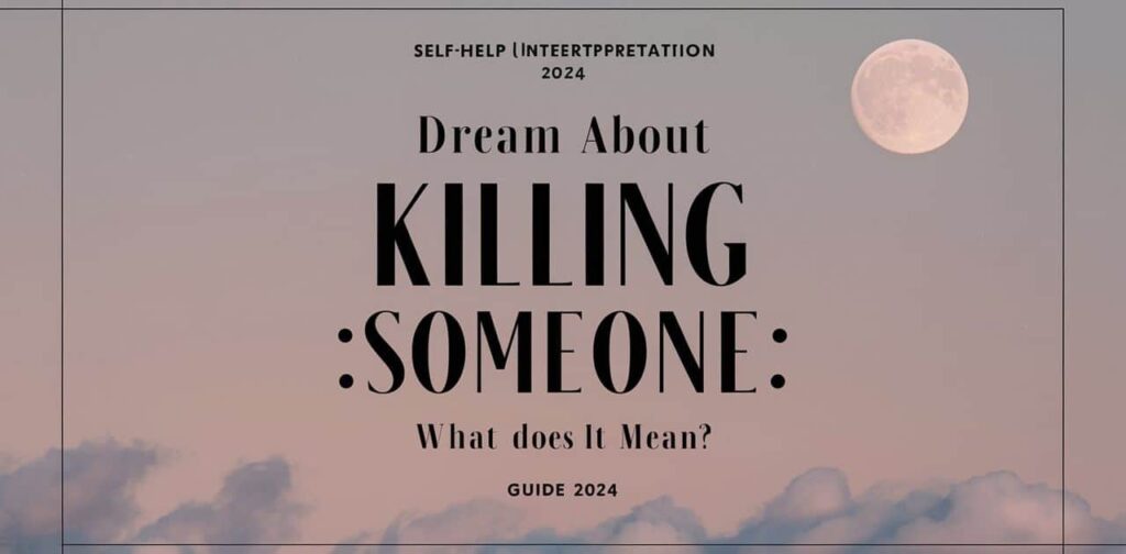 Dream About Killing Someone: What Does it Mean? Guide 2024